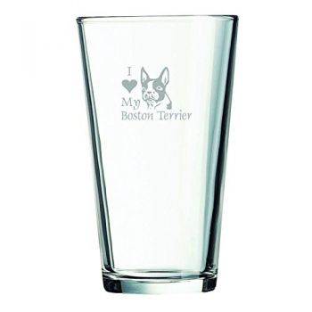 16 oz Pint Glass   - I Love My Boston Terrier