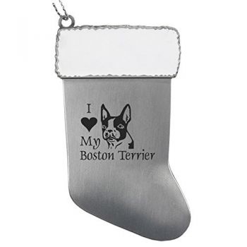 Pewter Stocking Christmas Ornament  - I Love My Boston Terrier